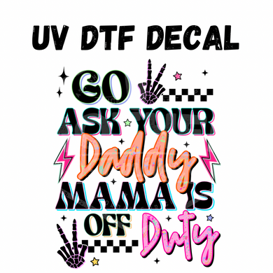 #224 - Go ask your Daddy - UV DTF 4in Decal