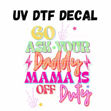 #225 - Neon Go ask your Daddy - UV DTF 4in Decal
