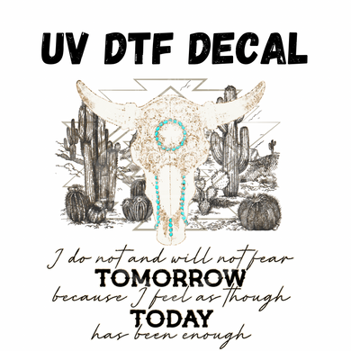 #299- Will Not Fear Tomorrow - UV DTF 4in Decal