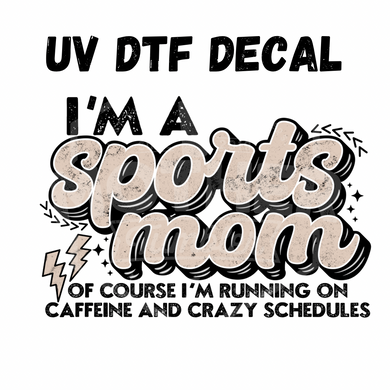 #221 - I’m a Sports Mom - UV DTF 4in Decal