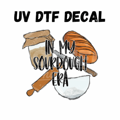 #191 -In My Sourdough Era - UV DTF 4in Decal