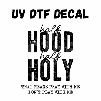 #193 -Half Hood Half Holy - UV DTF 4in Decal
