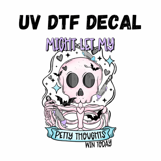 #338- Petty Thoughts Win Today - UV DTF 4in Decal