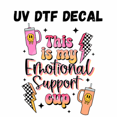 #230- Emotional Support Cup - UV DTF 4in Decal