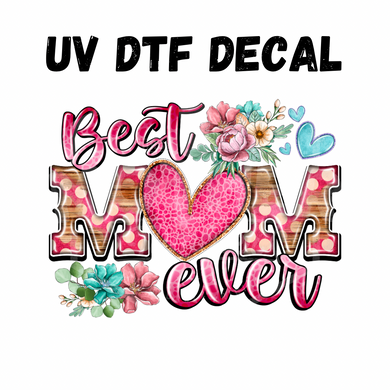 #187 - Best Mom Ever - UV DTF 4in Decal