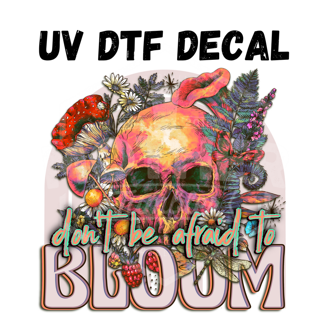 #094 - Don’t Be Afraid to Bloom- UV DTF 4in Decal