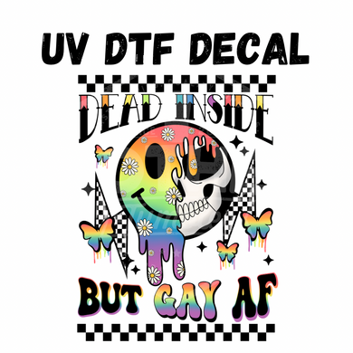 #232- Dead inside but Gay AF - UV DTF 4in Decal