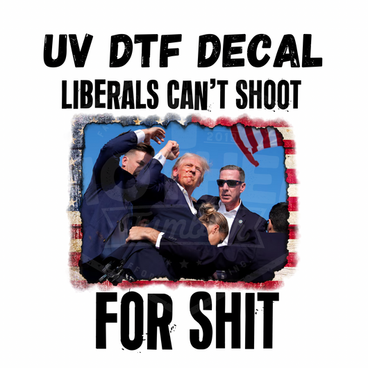 #332- Trump- Liberals Can’t Shoot - UV DTF 4in Decal