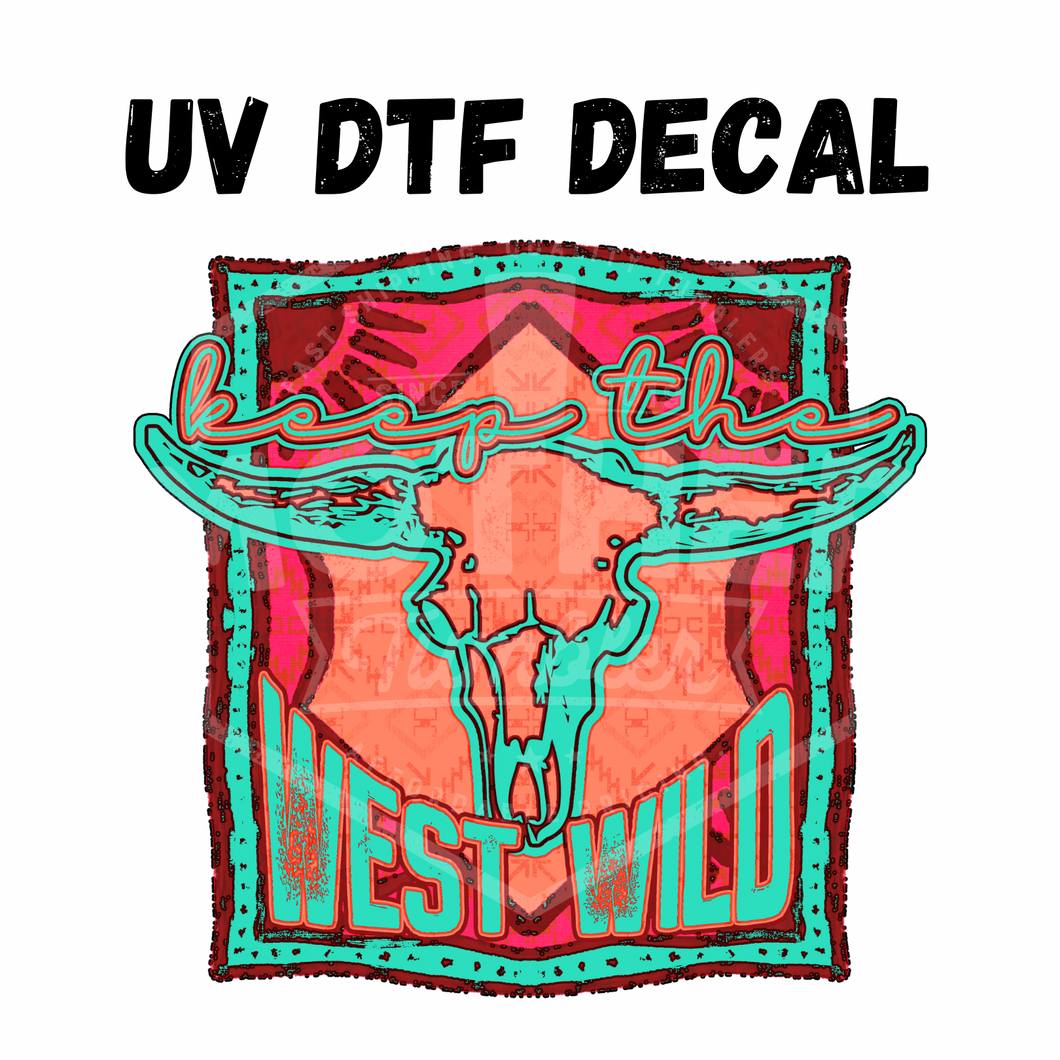 #117- Keep The West Wild- UV DTF 4in Decal