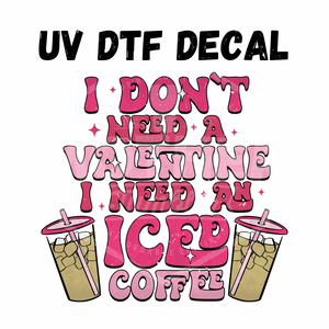#179 - I Need An Iced Coffee- UV DTF 4in Decal
