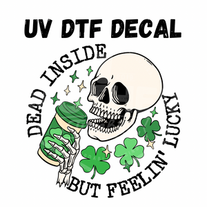 #186 - Dead Inside But Feelin’ Lucky- UV DTF 4in Decal