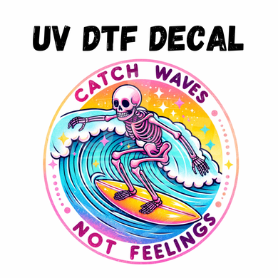 #330- Catch Waves Not Feelings - UV DTF 4in Decal
