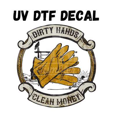 #133- Dirty Hands - UV DTF 4in Decal