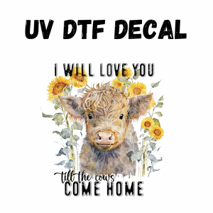#068 - Love You Till The Cows Come Home - UV DTF 4in Decal