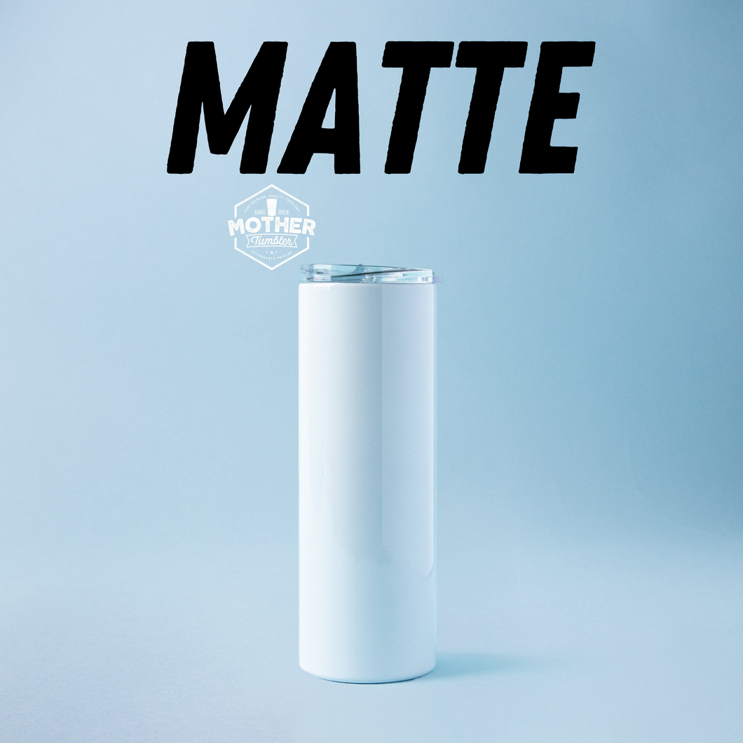 20oz Matte Straight Skinny Sublimation Tumbler